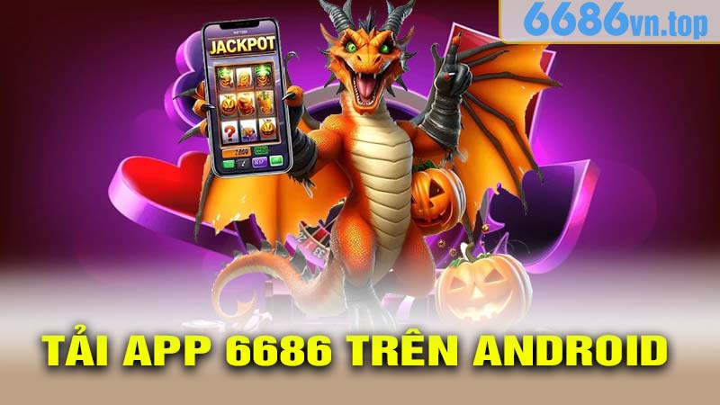 Tải App 6686 Trên Android