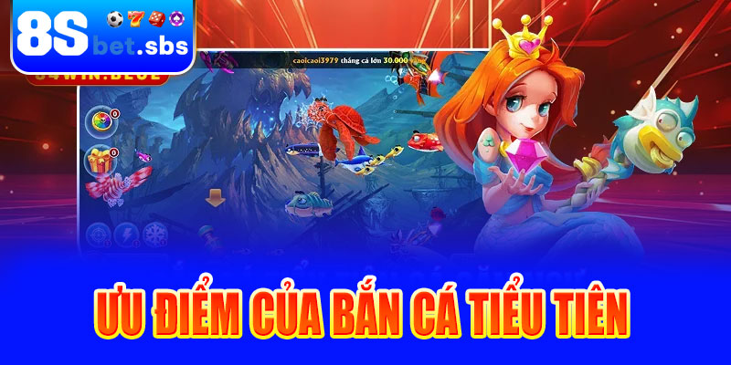 Ưu điểm của Bắn cá Tiểu Tiên tại 8sBet
