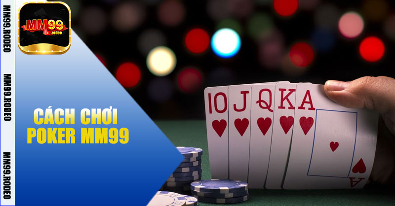 Cách chơi Poker MM99