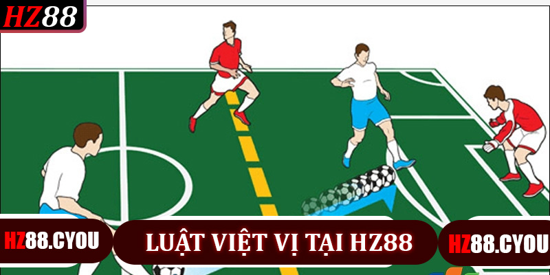 Luật việt vị tại HZ88 - Hướng dẫn chi tiết giúp người chơi nắm rõ trận đấu