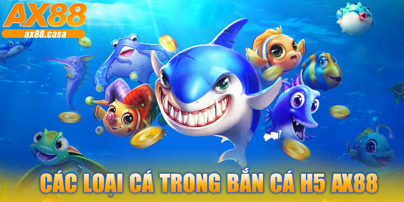 Các Loại Cá Trong Bắn Cá H5 AX88
