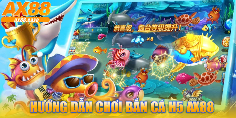 Hướng Dẫn Chơi Bắn Cá H5 AX88