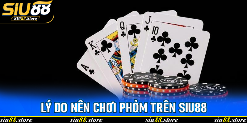 Lý do nên chơi Phỏm trên Siu88