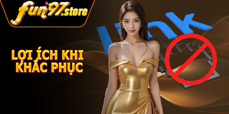 Lợi Ích Khi Khắc Phục Lỗi FUN97 Bị Chặn